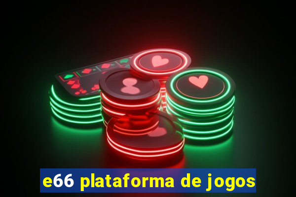 e66 plataforma de jogos